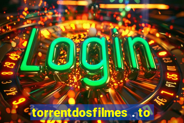 torrentdosfilmes . to